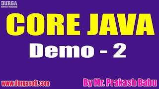 CORE JAVA tutorials || Demo - 2 || by Mr. Prakash Babu On 24-05-2022 @7AM IST