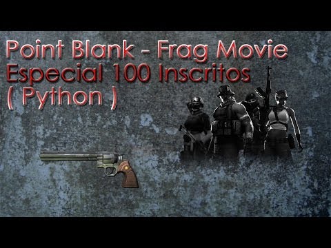 Point Blank - Frag Movie Especial 100 Inscritos( Python )