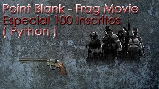 Point Blank - Frag Movie Especial 100 Inscritos( Python )