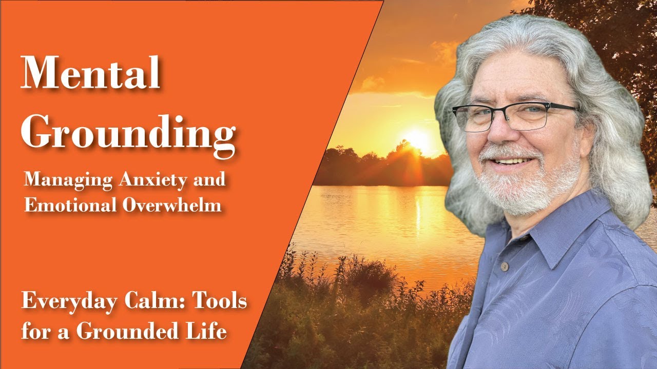 Mental Grounding - Managing Anxiety and Emotional Overwhelm