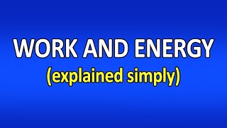 Work and Energy (Physics) - Simple explanation