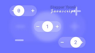 Creating Amazing Stepper Touch Buttons with HTML, CSS and JavaScript like a Pro