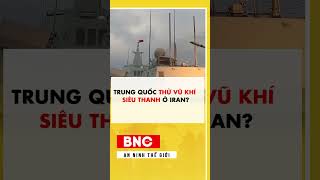Trung Quốc thử vũ khí siêu thanh ở Iran