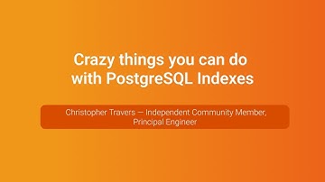 Crazy things you can do with PostgreSQL Indexes — Christopher Travers, PGConf.Russia 2023