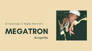 [Acapella] Jé Santiago - Megatron (Feat. Raffa Moreira)