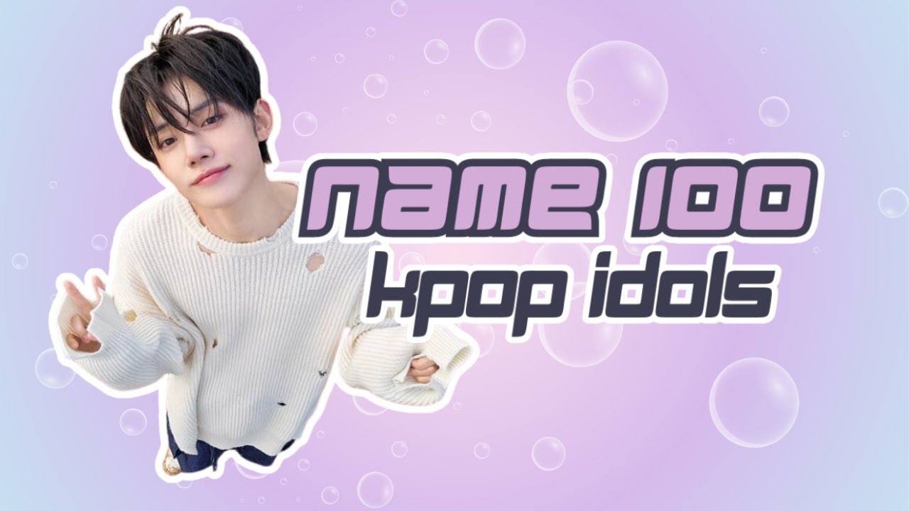 [KPOP GAME] NAME 100 KPOP IDOLS #9