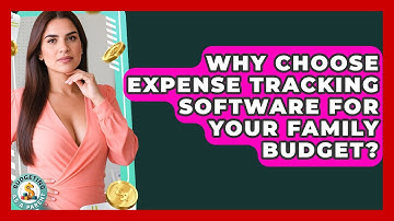Why Choose Expense Tracking Software For Your Family Budget? - Budgeting as a Parent