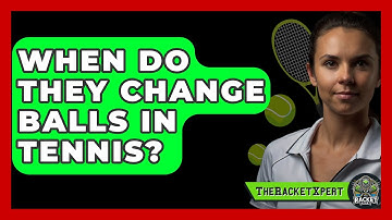 When Do They Change Balls In Tennis? - The Racket Xpert