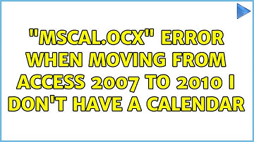 "MSCAL.OCX" error when moving from Access 2007 to 2010: I don