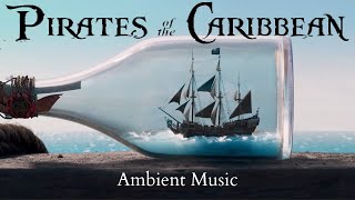 Pirates of the Caribbean Ambient Music | Black Pearl in a Bottle