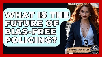 What Is The Future Of Bias-Free Policing? - Law Enforcement Insider