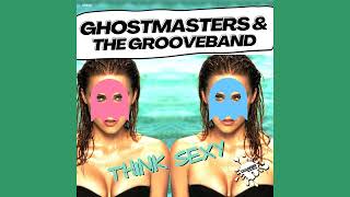 GhostMasters & The GrooveBand  - Think Sexy (Extended Mix)