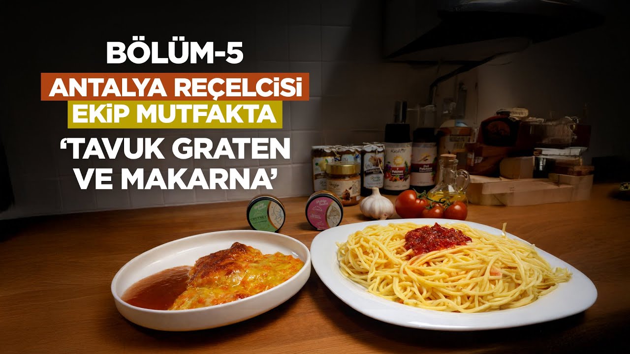 Antalya Reçelcisi Ekip Mutfakta | 5. Bölüm: Tavuk Graten ve Makarna