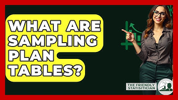 What Are Sampling Plan Tables? - The Friendly Statistician