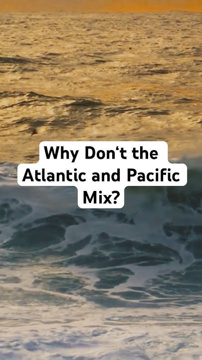 Why Don't The Atlantic And Pacific Mix Ocean Mystery: Why Don't the Atlantic and Pacific Mix? - YouTube