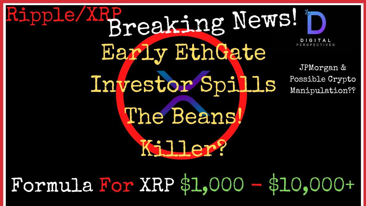 Ripple/XRP-Early ETH Investor SPILLS The BEANS,JPM Crypto Manipulation?,$1,000 to $10,000+ Per XRP
