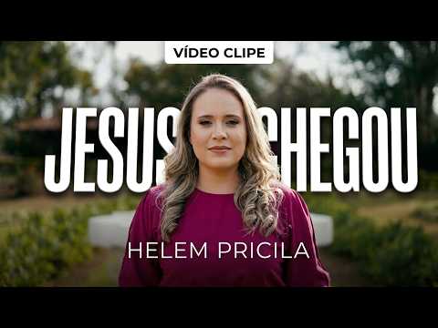 Helem Pricila | Jesus Chegou - [Clipe Oficial]