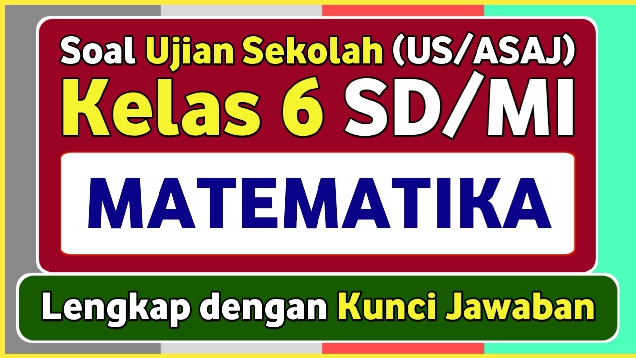 Latihan Soal Ujian Sekolah (US/ASAJ) MATEMATIKA Kelas 6 SD/MI Kurikulum Merdeka & Kunci jawaban 2026