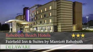 Fairfield Inn Suites by Marriott Rehoboth Beach - Rehoboth Beach Hotels Delaware