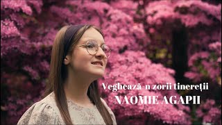 Naomie Agapii - Veghează-n zorii tinereții [Official Video]