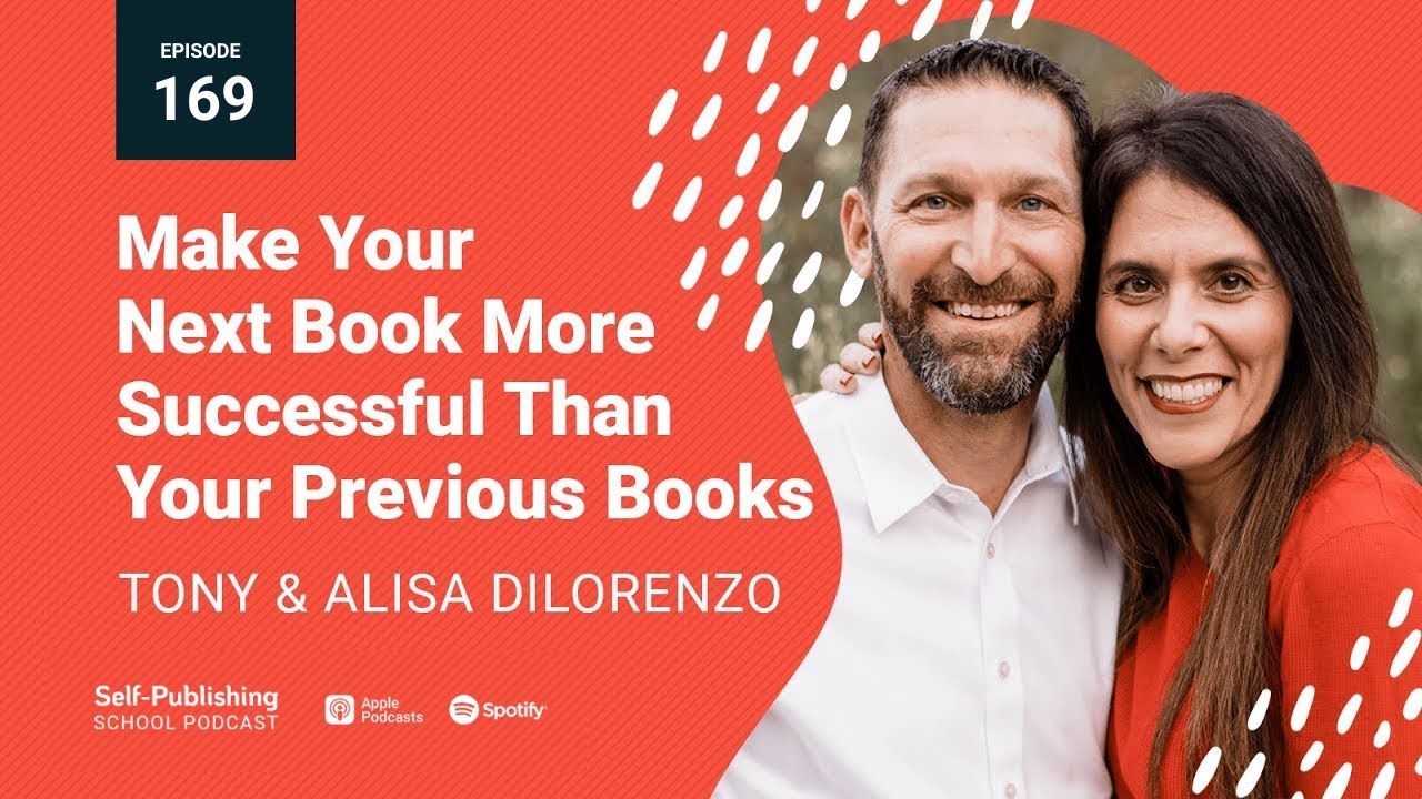 Sps 169 How To Make Your Book More Successful Than Your Previous Tony And Alisa Dilorenzo