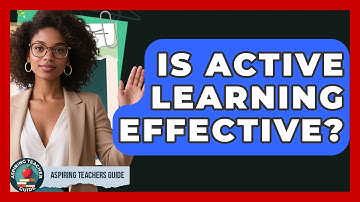 Is Active Learning Effective? - Aspiring Teacher Guide