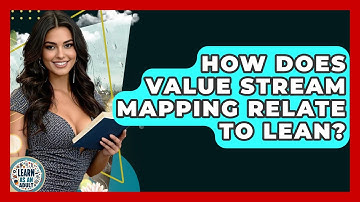 How Does Value Stream Mapping Relate To Lean? - Learn As An Adult