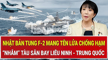 Nhật Bản tung F-2 mang tên lửa chống hạm “nhắm” tàu sân bay Liêu Ninh - Trung Quốc