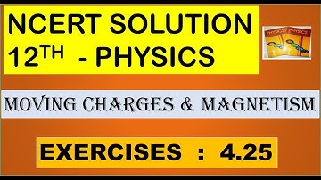 NCERT SOLUTION | CLASS 12 PHYSICS | MOVING CHARGES & MAGNETISM ADDITIONAL EXERCISES 4.25 | CBSE NEET