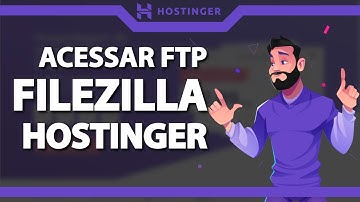Como acessar o FTP da Hostinger no Filezilla (Rápido e Fácil)