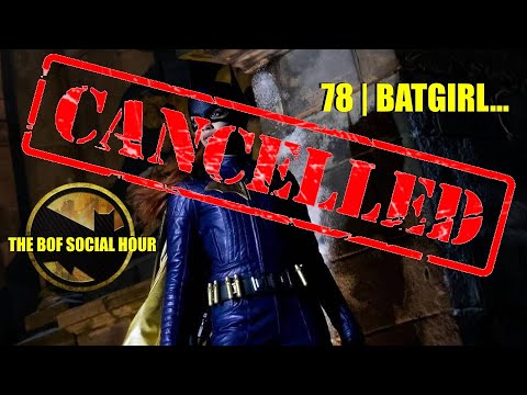 The BOF Social Hour 78 | BATGIRL Movie Canceled