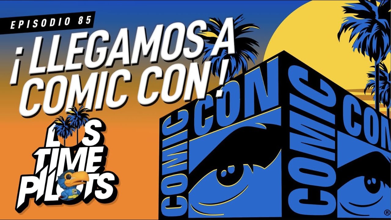 ¡Llegamos a Comic Con! - Los Time Pilots Ep 85 - YouTube