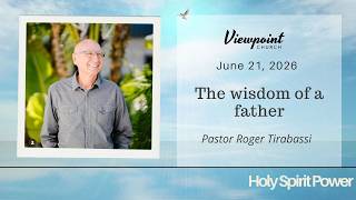 The wisdom of a father with Pastor Roger Tirabassi - June 21, 2026