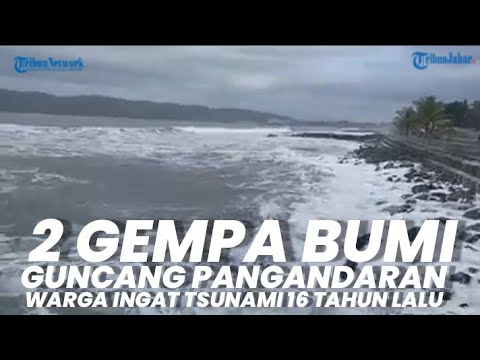 Baru Saja 2 Gempa Bumi Guncang Pangandaran, Ingatkan Tsunami Pangandaran 16 Tahun Lalu