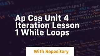 ap csa unit 4 iteration lesson 1 while loops