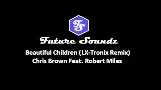 Chris Brown ft Robert Miles - Beautiful Children (LX-Tronix Remix)