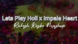 Lets Play Holi x Impala Heart - Rakesh kasbe mashup | Holi Special