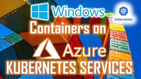 Windows Containers and Windows Containers on AKS