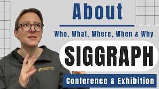 SIGGRAPH: Who, What, Where, When & Why