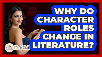 Why Do Character Roles Change In Literature? - Fictional Journeys