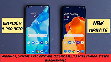 OnePlus 9, OnePlus 9 Pro Receiving OxygenOS 11.2.7.7 With Camera, System Improvements