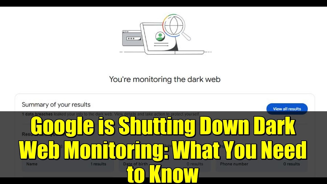 Google is Shutting Down Dark Web Monitoring: What You Need to Know