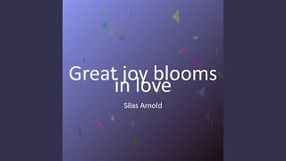 Great joy blooms in love
