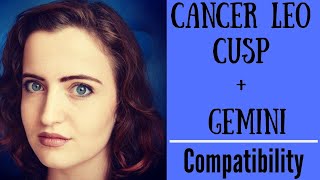 Cancer Leo Cusp + Gemini - COMPATIBILITY