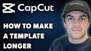 How To Make A CapCut Template Longer (Full 2024 Guide)