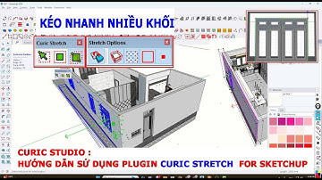 CURIC STUDIO 6: HƯỚNG DẪN SỬ DỤNG PLUGIN CURIC STRETCH FOR SKETCHUP - KÉO NHANH NHIỀU KHỐI
