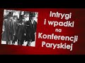 Intrygi i wpadki na Konferencji Paryskiej