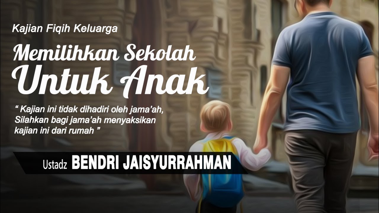 Memilihkan Sekolah Untuk Anak | Ustadz Bendri Jaisyurrahman
