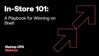 In-Store 101: A Playbook for Winning on Shelf | Startup CPG Webinar