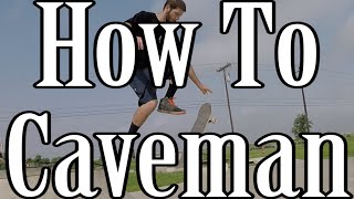 How to do a Caveman on a Skateboard  Tutorial (Best Variations)